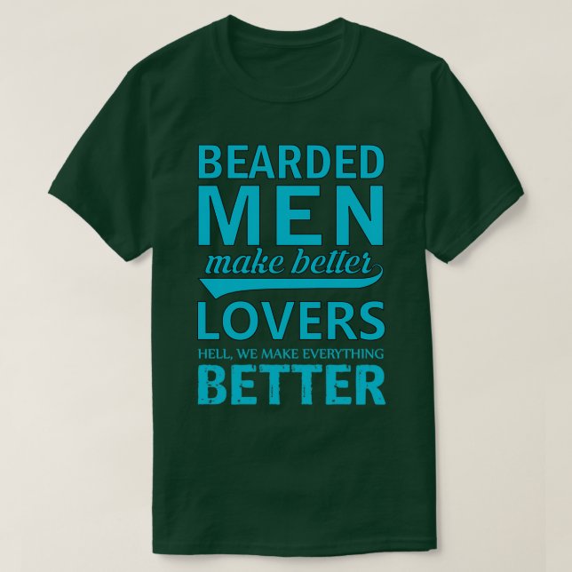 Beared Men make Better Lovers Hell We make Everyth T-Shirt (Design Front)