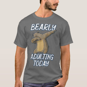 Bearly Adulting Today Funny Dabbing Bear Pun Fun T-Shirt