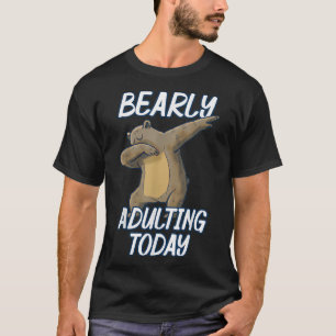 Bearly Adulting Today Funny Dabbing Bear Pun Fun  T-Shirt