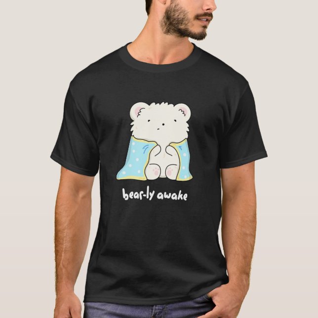 Bearly Awake Funny Sleepy Bear Pun Dark BG T-Shirt (Front)