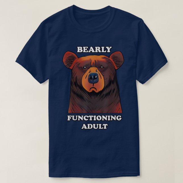Bearly Functioning Adult Funny Bear Pun Barely Adu T-Shirt (Design Front)