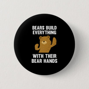 Bears Build Everything With Their Bear Hands 2 Inch Round Button