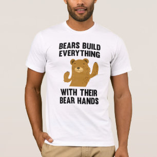 Bears Build Everything With Their Bear Hands T-Shirt