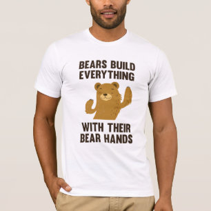 Bears Build Everything With Their Bear Hands T-Shirt