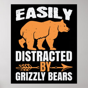 Bears - Easily Distracted By Grizzly Bears Poster