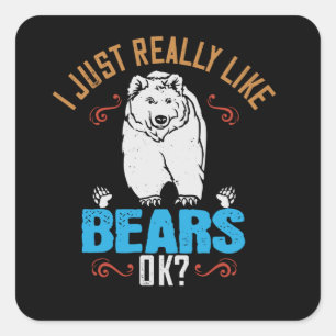 Bears - I Really Like Bears Ok? Square Sticker