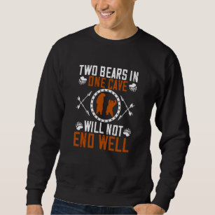 Bears - Two Bears In One Cave Will Not End Well Sweatshirt