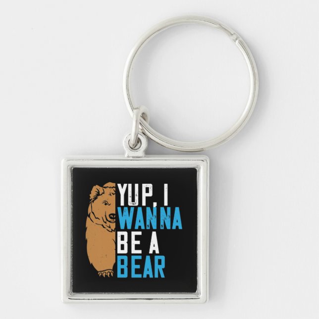 Bears - Yup I Wanna Be A Bear Keychain (Front)