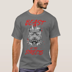 Beast Of The Streets Dog Crown Pit Motivation Kin T-Shirt