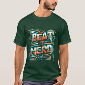 Beat it Nerd friend T-Shirt