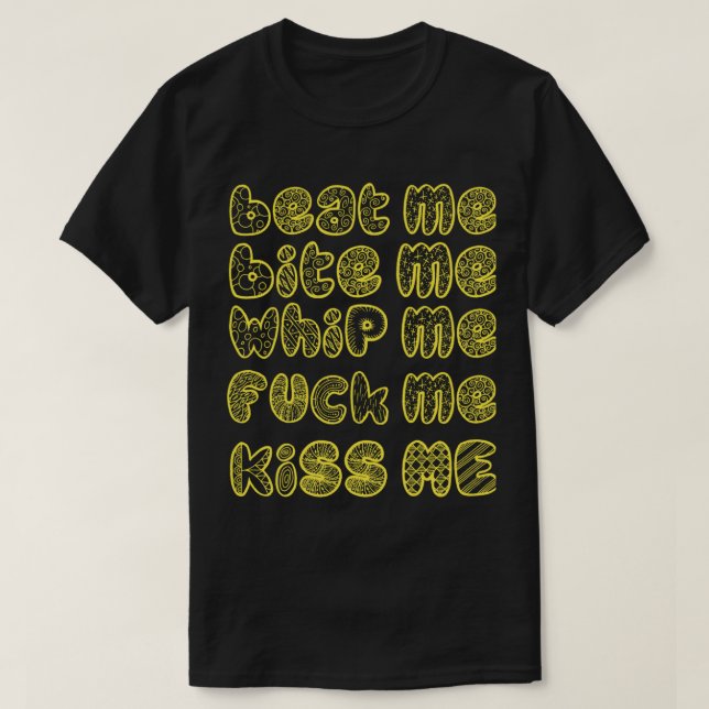 beat me bite me whip me     T-Shirt (Design Front)
