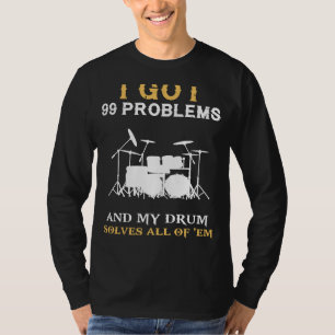 Beat Stress with 99 Problems Drummers Delight Tee