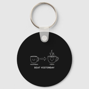 Beat Yesterday Funny Motivation Saying Coffee  Keychain
