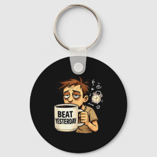 Beat Yesterday Funny Motivation Saying Coffee Love Keychain