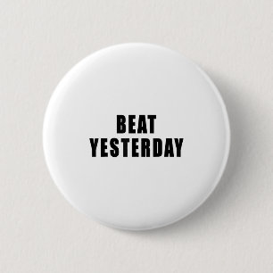 Beat Yesterday Motivational Quotes 2 Inch Round Button