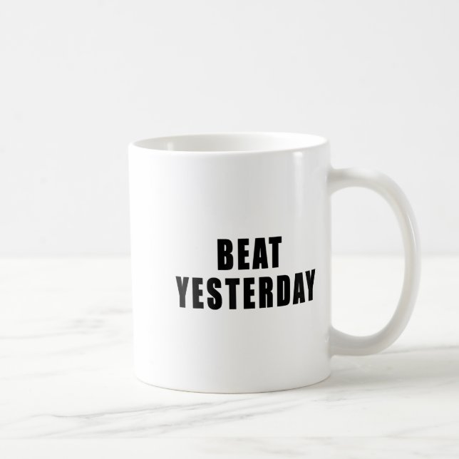 Beat Yesterday Motivational Quotes  Coffee Mug (Right)