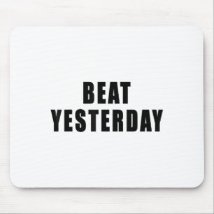 Beat Yesterday Motivational Quotes  Mouse Pad