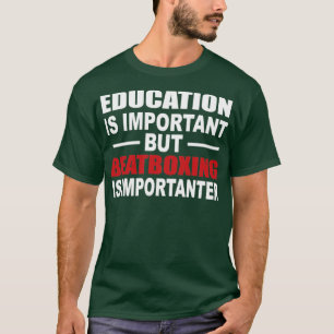 Beatboxing is Importanter T-Shirt