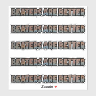 Beaters are Better Custom-Cut Vinyl Sticker