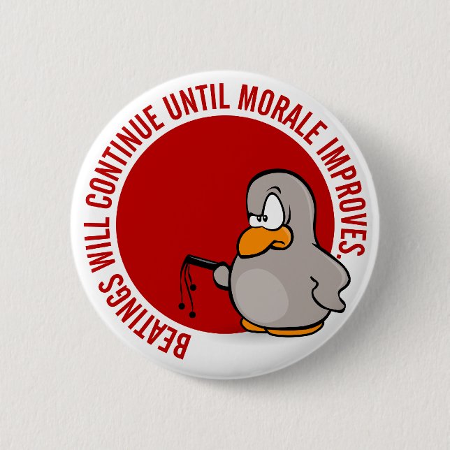 Beatings will continue until morale improves 2 inch round button (Front)