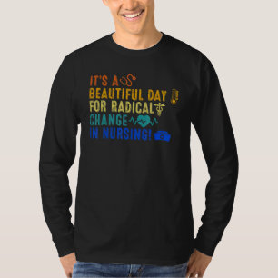 Beautiful Day For A Radical Change In Nursing Nurs T-Shirt