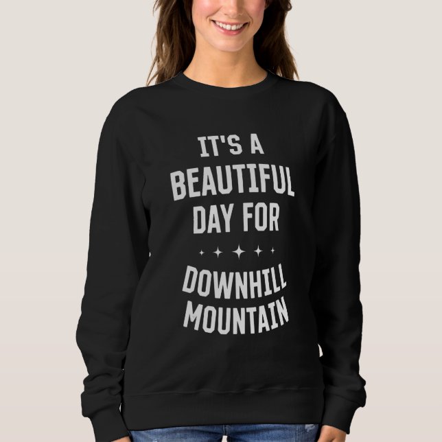 Beautiful Day for Downhill Mountain Biking Funny S Sweatshirt (Front)