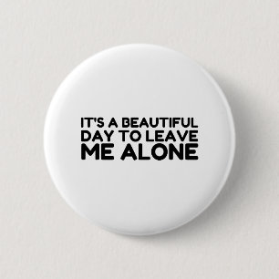 Beautiful Day Leave Me Alone 2 Inch Round Button