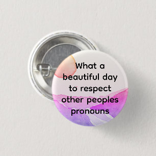Beautiful day to respect other peoples pronouns 1 inch round button