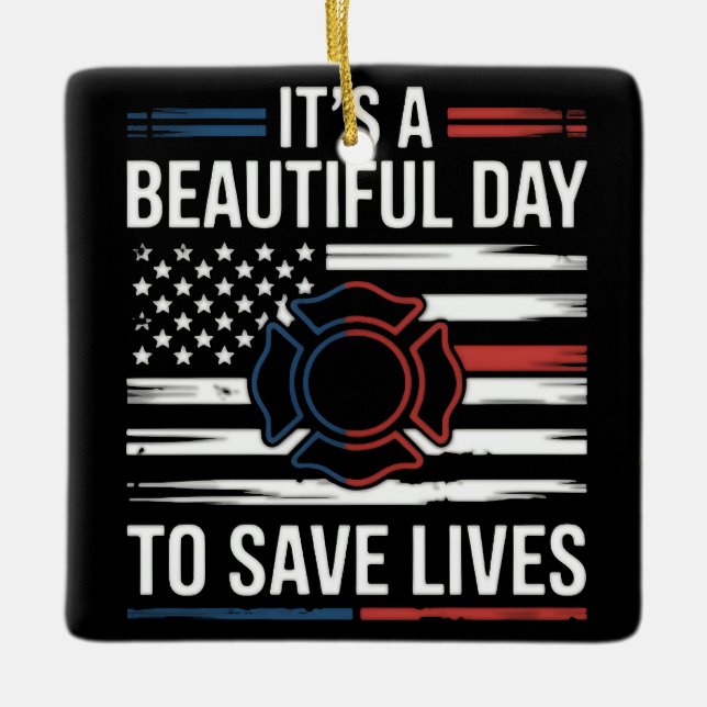 Beautiful Day To Save Lives Firefighter Ceramic Ornament (Front)