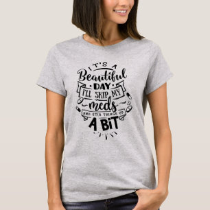 Beautiful Day to Skip My Meds and Stir Things Up T-Shirt