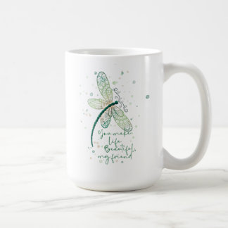 Beautiful Dragon Fly- You Make life Beautiful  Cof Coffee Mug