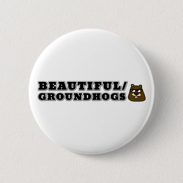 Beautiful/Groundhogs 2 Inch Round Button (Front)