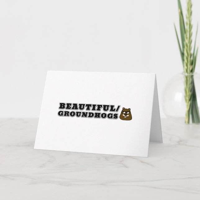 Beautiful/Groundhogs Card (Front)