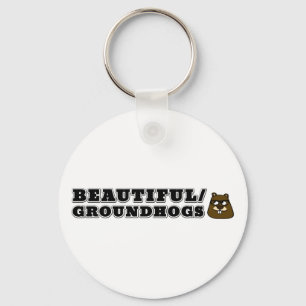 Beautiful/Groundhogs Keychain