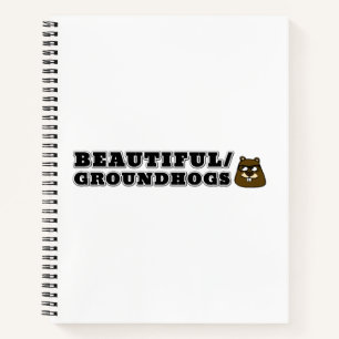 Beautiful/Groundhogs Notebook