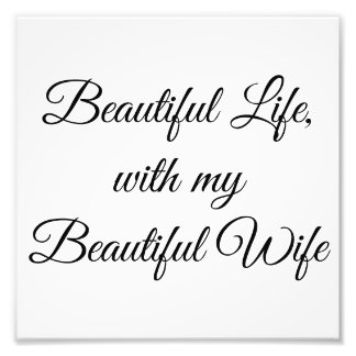 Beautiful Life With My Beautiful Wife Photo Print