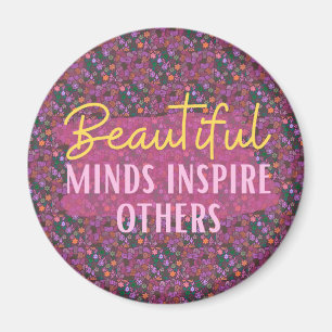 Beautiful Minds Inspire Others Magnet