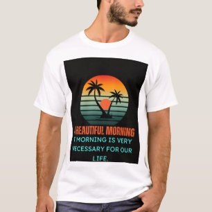 Beautiful morning design T-shirt