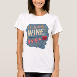 Beautiful Orange I DRINK WINE THEREFORE I AM HAPPY T-Shirt