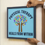 Beautiful Physical Therapy Inspirational Quote Poster<br><div class="desc">Physical Therapy Heals From Within. A cute physical therapist quote gift with a beautiful tree with rainbow leaves and helping hands as the tree limbs that lift them up. Motivational and beautiful present for a PT.</div>