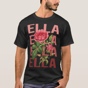 Beautiful Roses - Ella Name T-Shirt