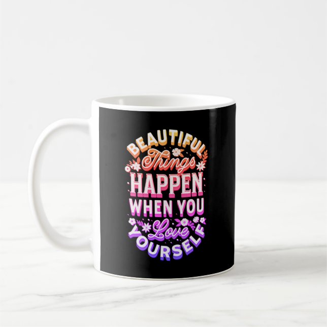 Beautiful Things Happen When You Love Yourself   Coffee Mug (Left)