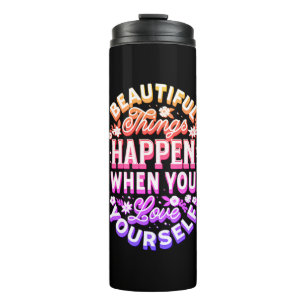 Beautiful Things Happen When You Love Yourself Thermal Tumbler