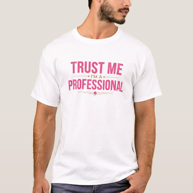 Beautiful TRUST ME IM A PRO [INK 2D Statement T-Shirt (Front)