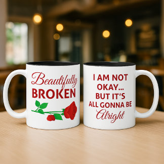 Beautifully Broken Not Okay But Gonna Be Alright Coffee Mug