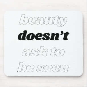 Beauty Doesn't Ask Mousepad