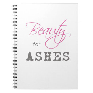Beauty for Ashes Notebook