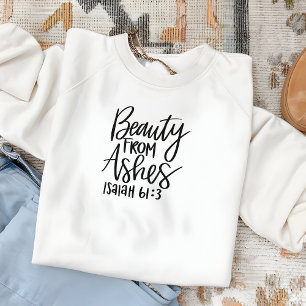 Beauty From Ashes Bible Verse Woman's Sweatshirt