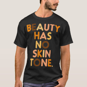 Beauty Has No Skin Tone Black History Melanin Afri T-Shirt