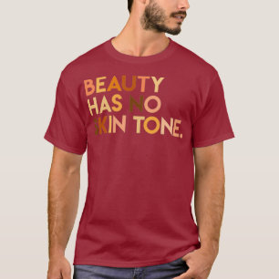 Beauty Has No Skin Tone - Melanin Slogan Unisex T-Shirt